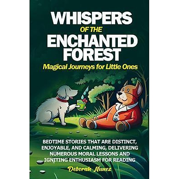 WHISPERS OF THE ENCHANTED FOREST  Magical Journeys for Little Ones, Deborah Nunez