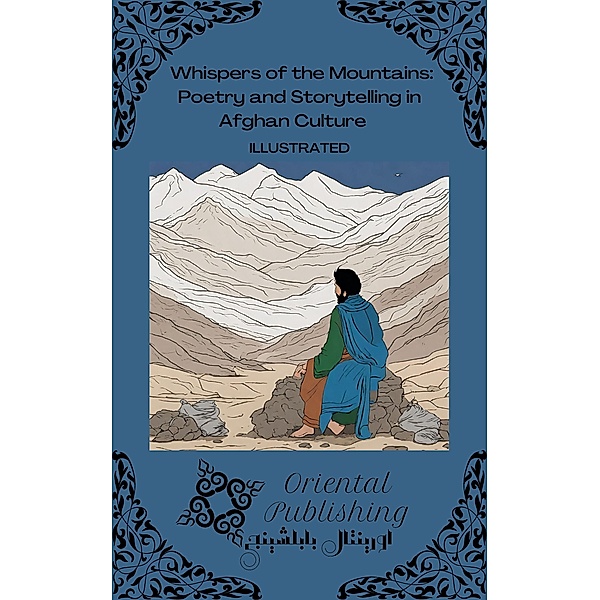Whispers of the Mountains: Poetry and Storytelling in Afghan Culture, Oriental Publishing