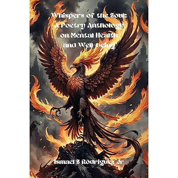 Whispers of the Soul: A Poetry Anthology on Mental Health and Well-being, Ismael S Rodriguez