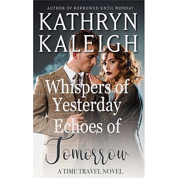 Whispers of Yesterday and Echoes of Tomorrow, Kathryn Kaleigh
