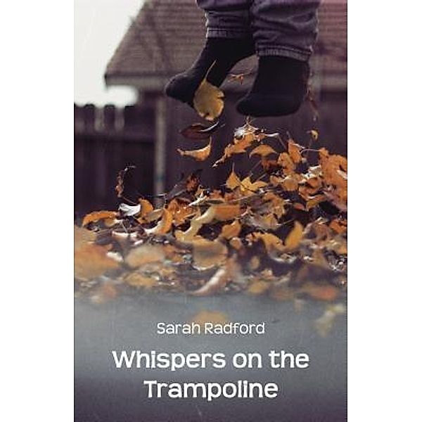 Whispers on the Trampoline, Sarah Radford