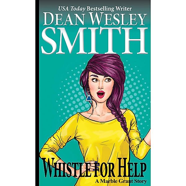 Whistle for Help: A Marble Grant Story / Marble Grant, Dean Wesley Smith