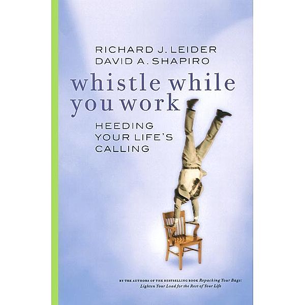 Whistle While You Work, Richard J. Leider, David Shapiro
