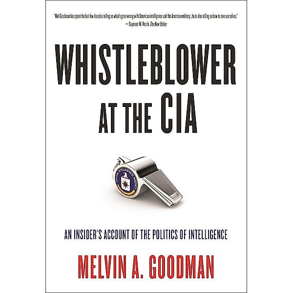 Whistleblower at the CIA, Melvin A. Goodman