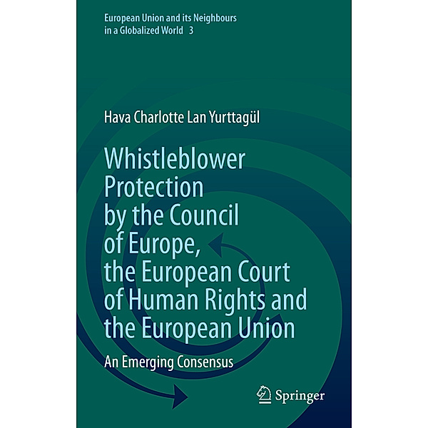 Whistleblower Protection by the Council of Europe, the European Court of Human Rights and the European Union, Hava Charlotte Lan Yurttagül
