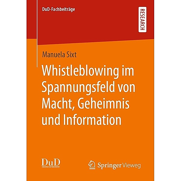 Whistleblowing im Spannungsfeld von Macht, Geheimnis und Information / DuD-Fachbeiträge, Manuela Sixt