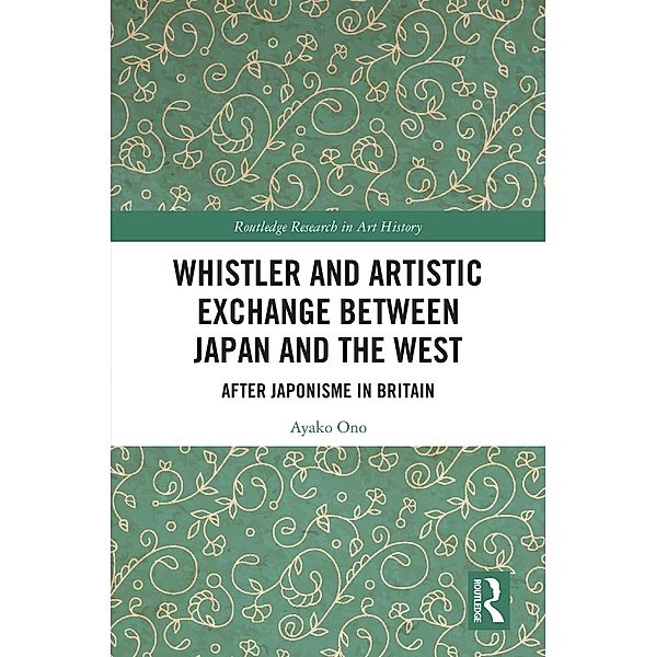 Whistler and Artistic Exchange between Japan and the West, Ayako Ono