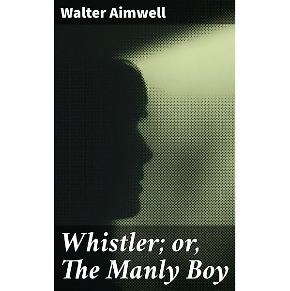 Whistler; or, The Manly Boy, Walter Aimwell