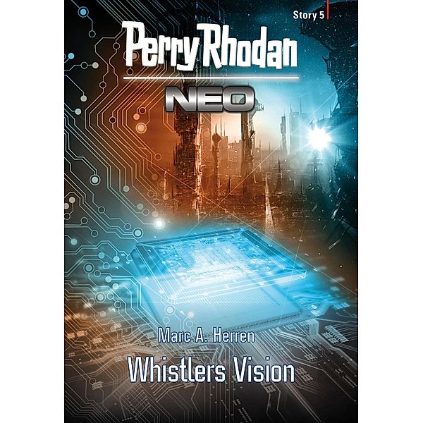 Whistlers Vision / Perry Rhodan - Neo Story Bd.5, Marc A. Herren