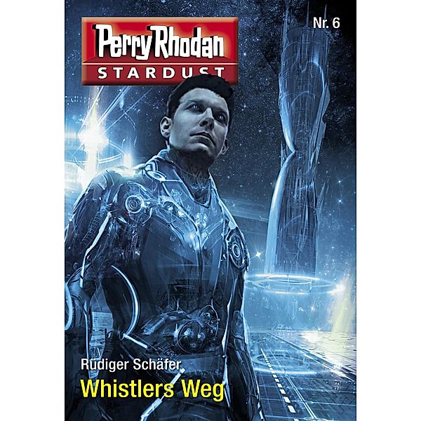 Whistlers Weg / Perry Rhodan Miniserie - Stardust Bd.6, Rüdiger Schäfer