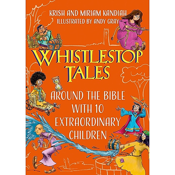 Whistlestop Tales: Around the Bible with 10 Extraordinary Children / Young Explorers, Krish Kandiah, Miriam Kandiah