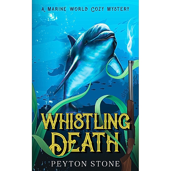 Whistling Death: A Marine World Cozy Mystery / Marine World Cozy Mystery, Peyton Stone