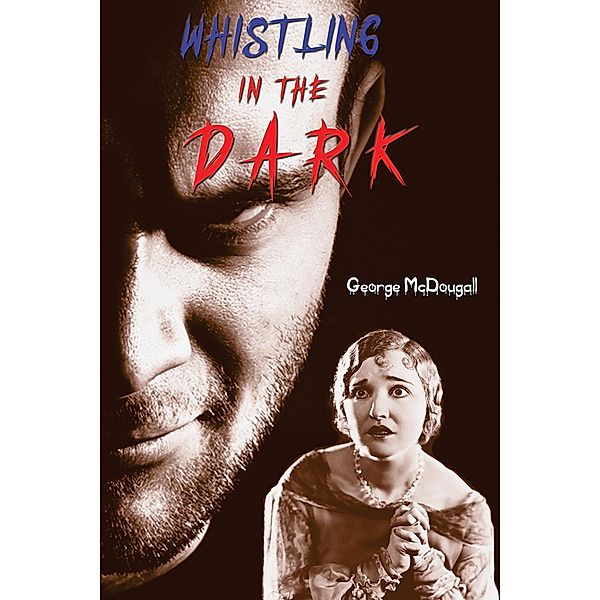 Whistling in the Dark / Austin Macauley Publishers, George McDougall