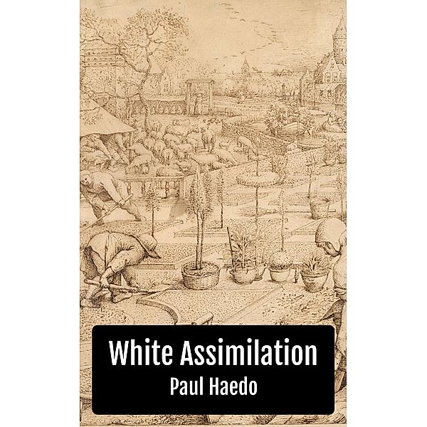 White Assimilation (Standalone Religion, Philosophy, and Politics Books) / Standalone Religion, Philosophy, and Politics Books, Paul Haedo