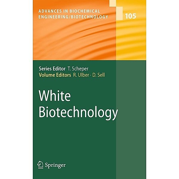 White Biotechnology / Advances in Biochemical Engineering/Biotechnology Bd.105, Roland Ulber