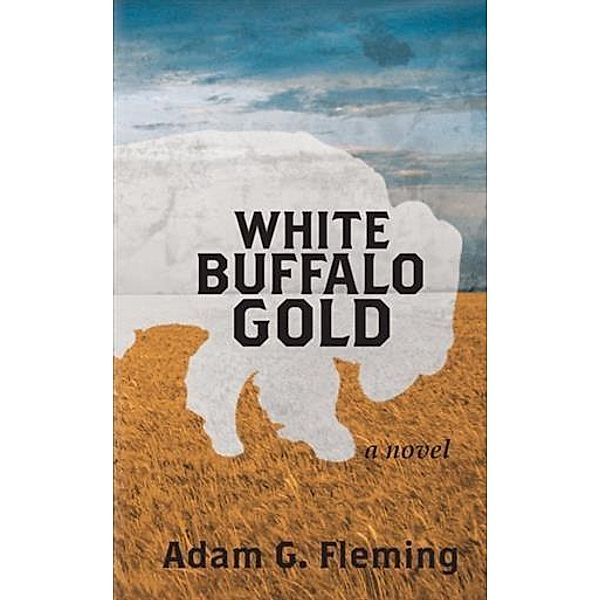White Buffalo Gold, Adam G. Fleming
