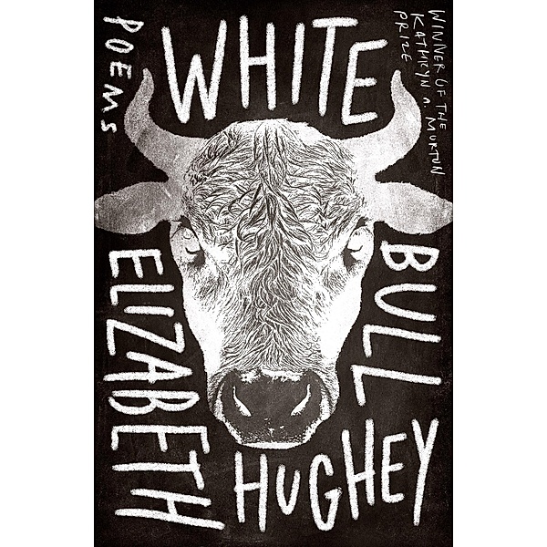 White Bull / Kathryn A. Morton Prize in Poetry, Elizabeth Hughey