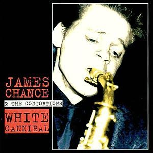 White Cannibal, James & The Contortions Chance