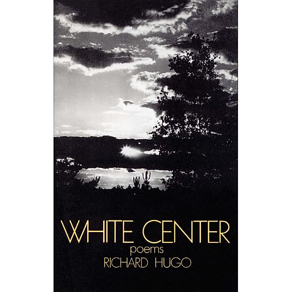 White Center: Poems, Richard Hugo