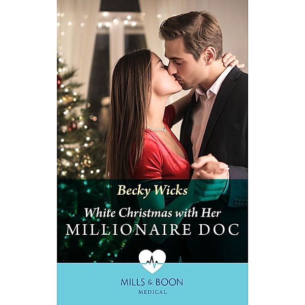 White Christmas With Her Millionaire Doc (Mills & Boon Medical), Becky Wicks