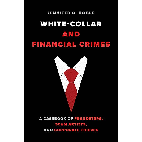 White-Collar and Financial Crimes, Jennifer C. Noble