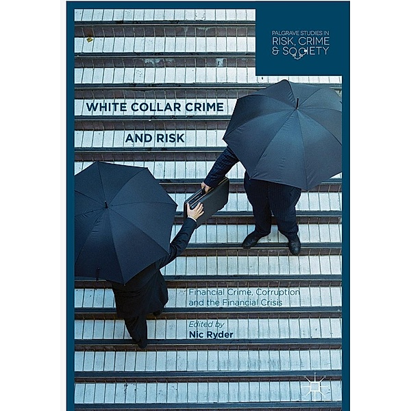White Collar Crime and Risk / Palgrave Studies in Risk, Crime and Society