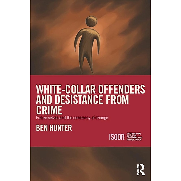 White-Collar Offenders and Desistance from Crime / International Series on Desistance and Rehabilitation, Ben Hunter