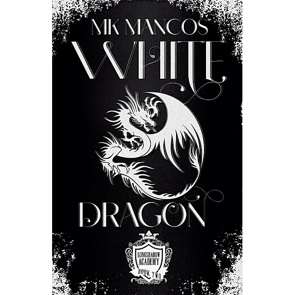 White Dragon (Cadets of Longshadow Academy, #2) / Cadets of Longshadow Academy, Mk Mancos