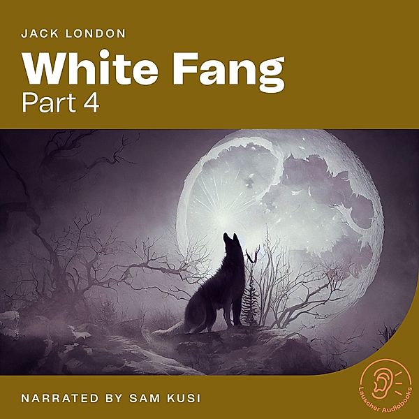 White Fang - 4 - White Fang (Part 4), Jack London