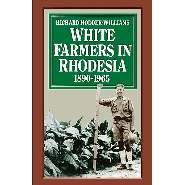 White Farmers in Rhodesia, 1890-1965, Richard Hodder-Williams