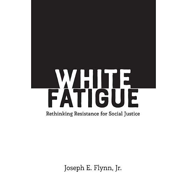 White Fatigue / Social Justice Across Contexts in Education Bd.8, Jr. Flynn