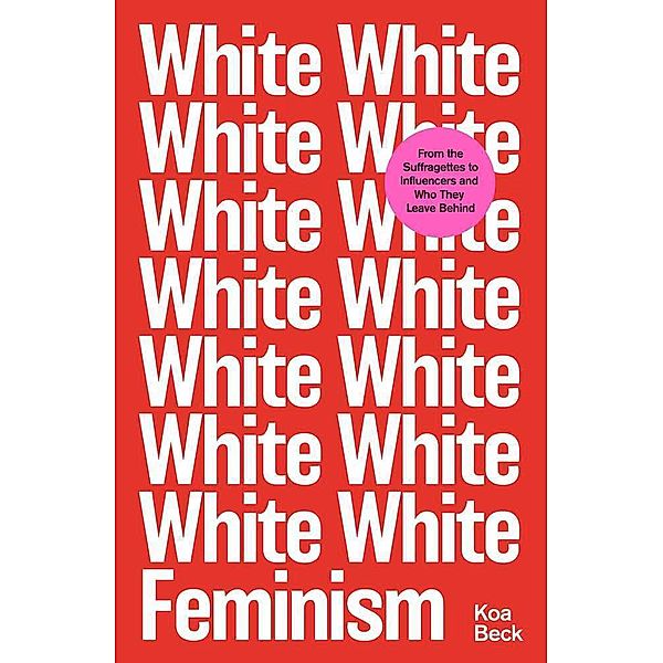 White Feminism, Koa Beck
