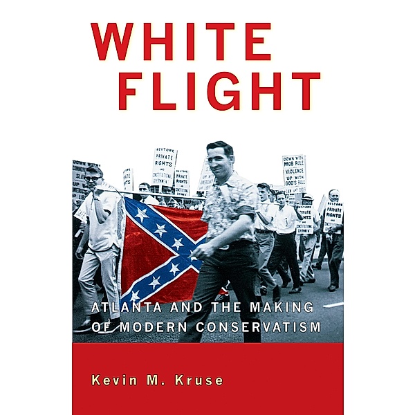 White Flight / Politics and Society in Modern America, Kevin M. Kruse