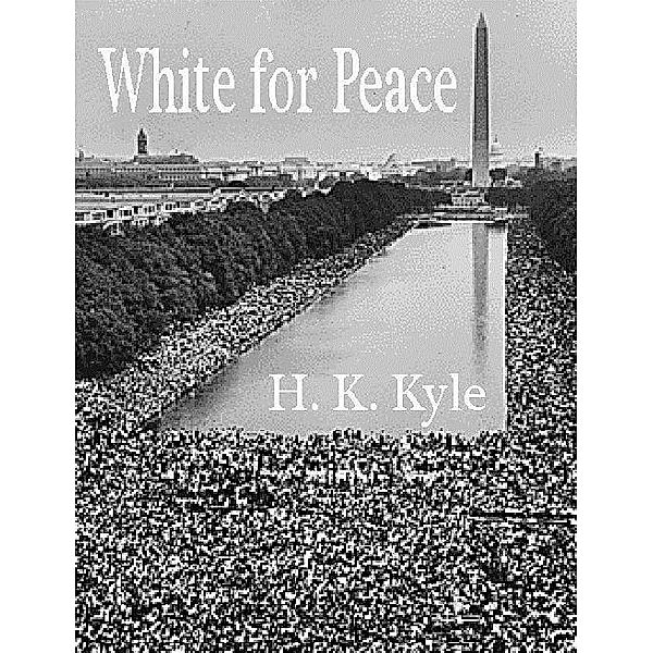 White for Peace / H. K. Kyle, H. K. Kyle