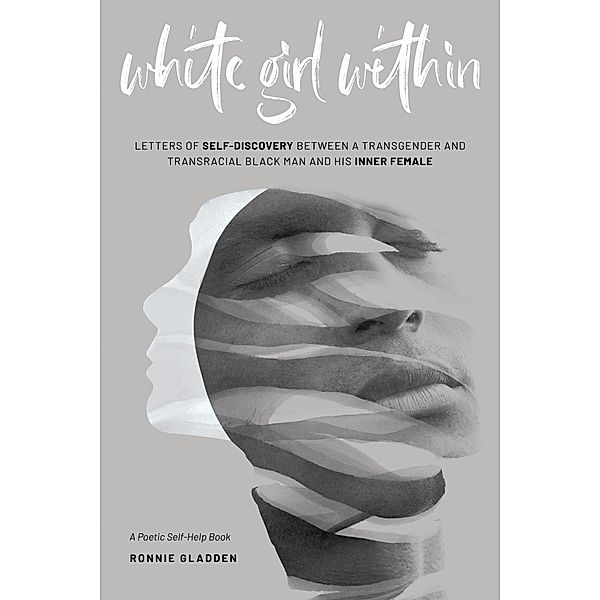 White Girl Within: Letters of Self-Discovery Between a Transgender and Transracial Black Man and His Inner Female, Ronnie Gladden