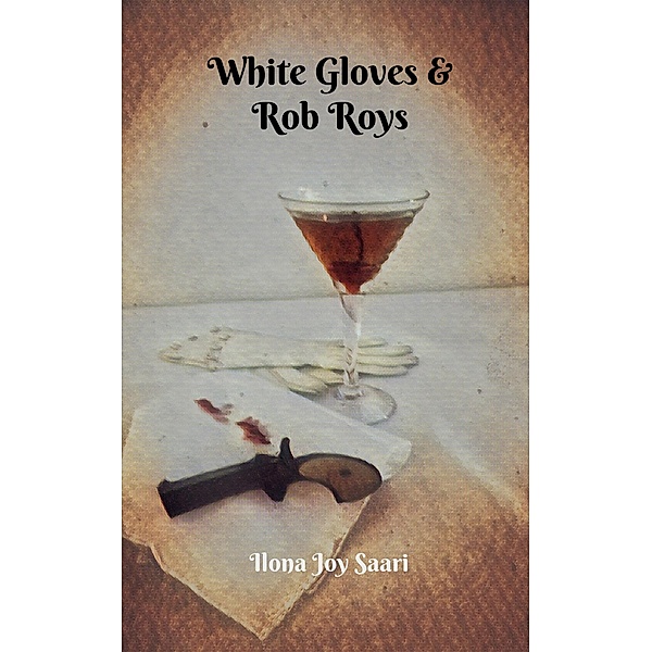 White Gloves & Rob Roys, Ilona Joy Saari