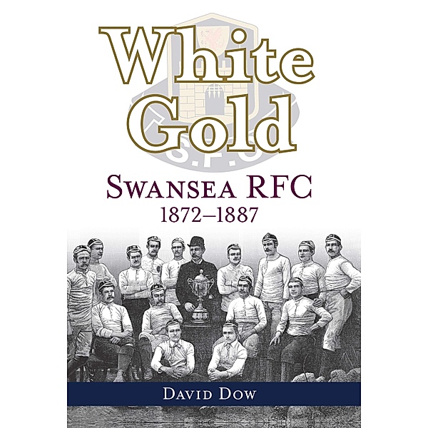 White Gold - Swansea RFC 1872-1887, Dow David