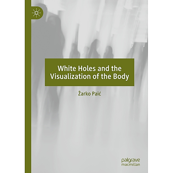 White Holes and the Visualization of the Body, Zarko Paic