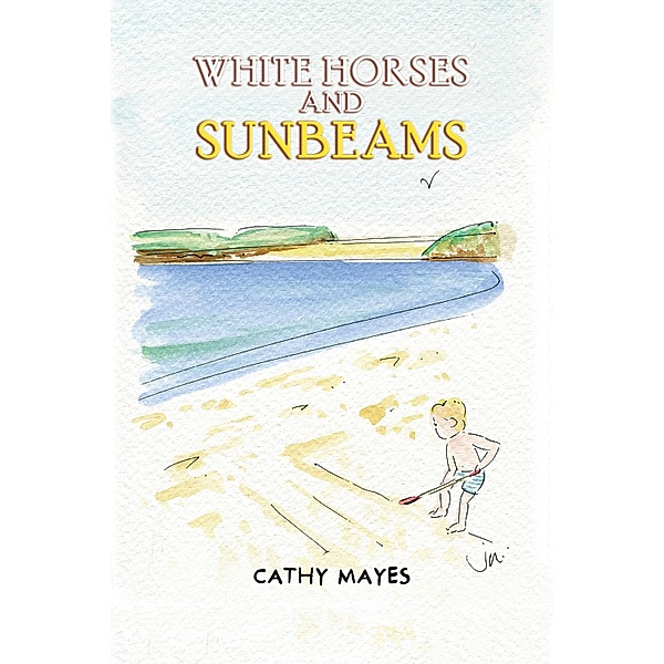 White Horses and Sunbeams / Austin Macauley Publishers, Cathy Mayes