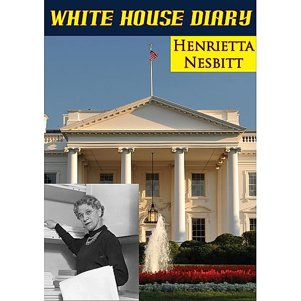 White House Diary / Golden Springs Publishing, Henrietta Nesbitt
