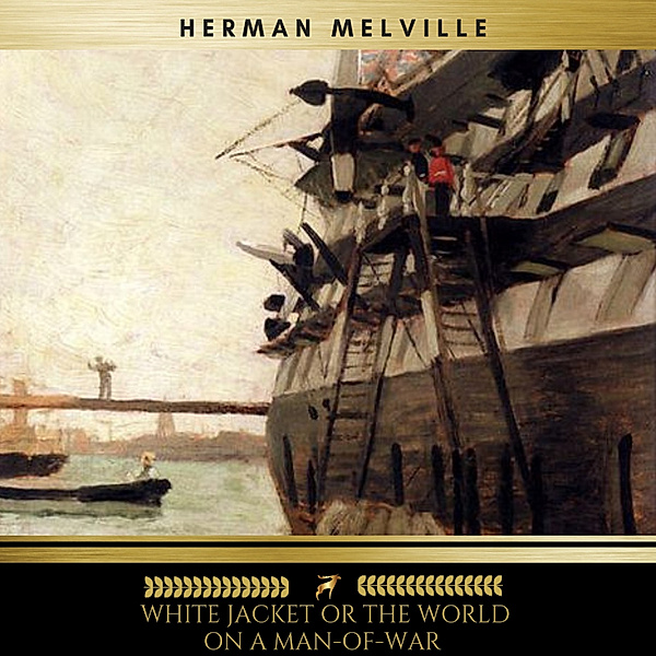 White Jacket, or The World in a Man-of-War, Herman Melville