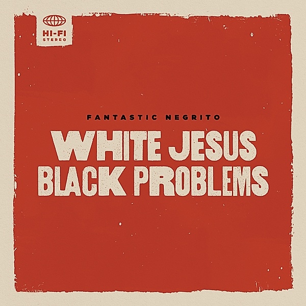 White Jesus Black Problems (Vinyl), Fantastic Negrito