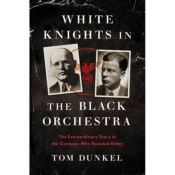 White Knights in the Black Orchestra, Tom Dunkel