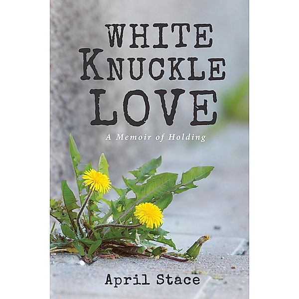 White Knuckle Love, April Stace