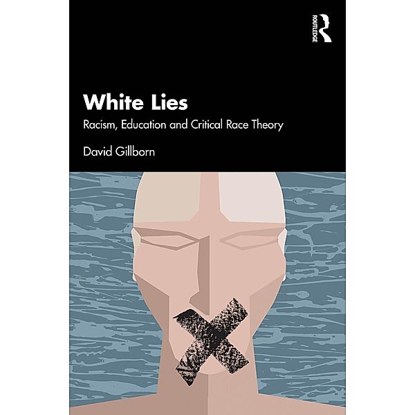 White Lies: Racism, Education and Critical Race Theory, David Gillborn