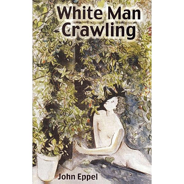 White Man Crawling, John Eppel