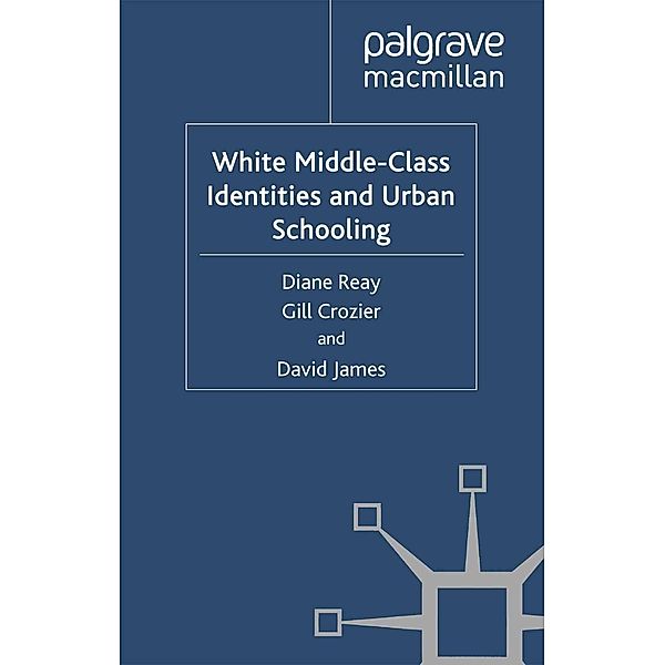 White Middle-Class Identities and Urban Schooling / Identity Studies in the Social Sciences, D. Reay, G. Crozier, D. James