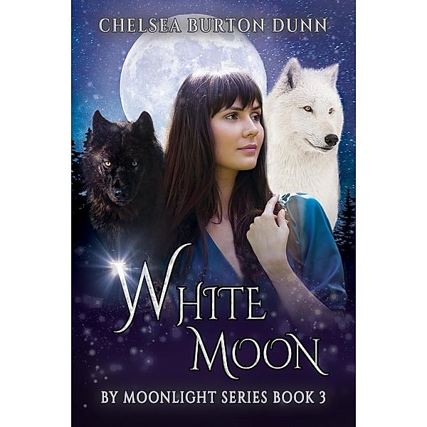 White Moon (By Moonlight Series, #3) / By Moonlight Series, Chelsea Burton Dunn