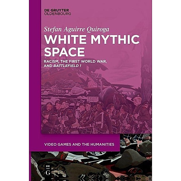 White Mythic Space / Video Games and the Humanities Bd.2, Stefan Aguirre Quiroga