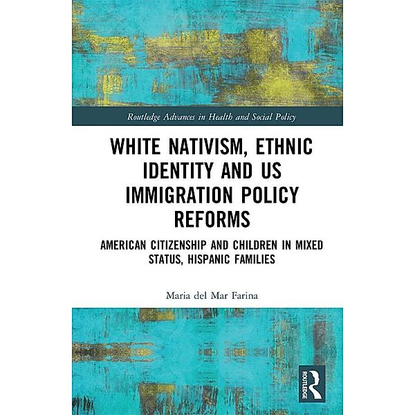 White Nativism, Ethnic Identity and US Immigration Policy Reforms, Maria Del Mar Farina